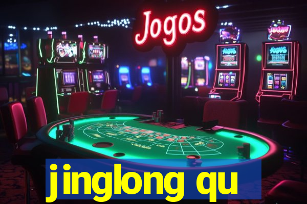 jinglong qu