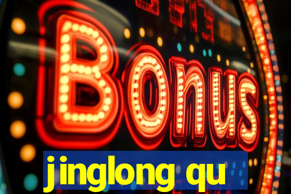 jinglong qu