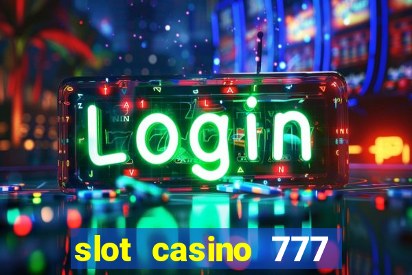 slot casino 777 paga mesmo