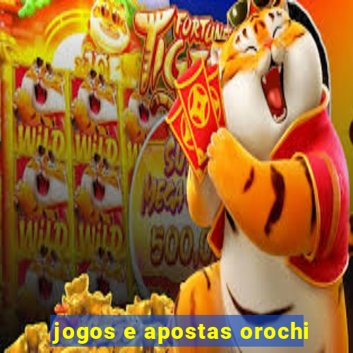 jogos e apostas orochi