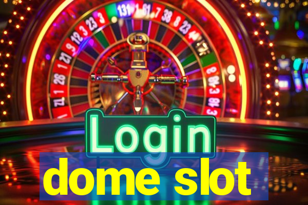 dome slot