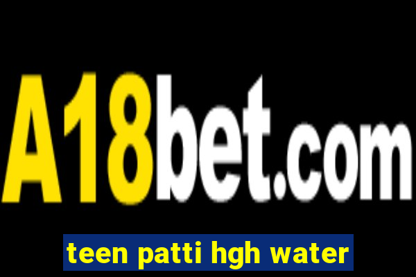 teen patti hgh water