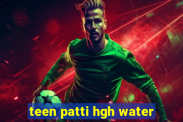 teen patti hgh water