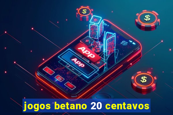 jogos betano 20 centavos