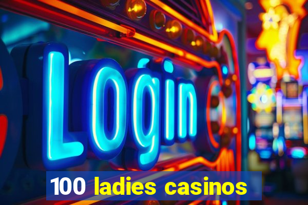 100 ladies casinos