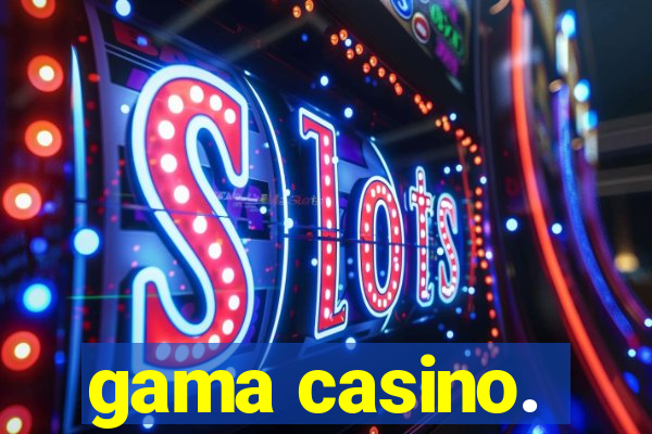 gama casino.