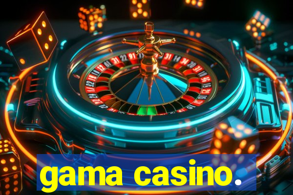 gama casino.