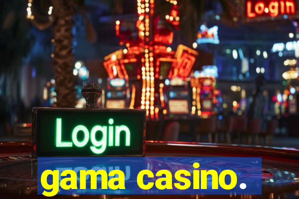 gama casino.