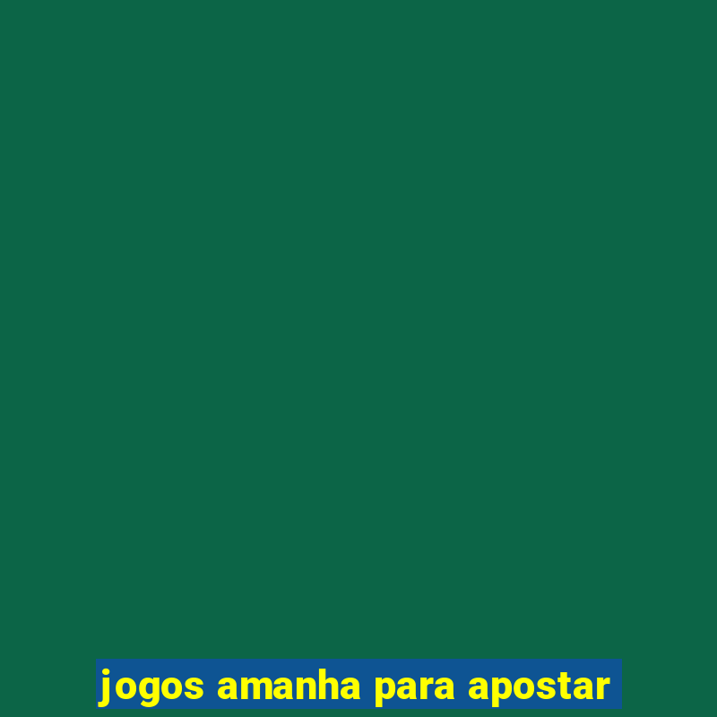 jogos amanha para apostar