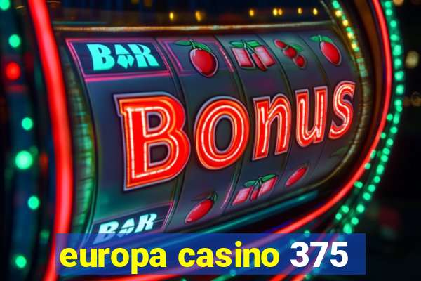 europa casino 375