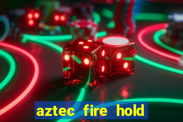 aztec fire hold and win