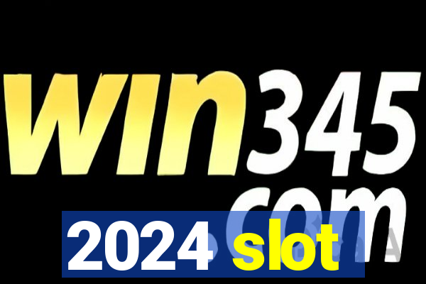 2024 slot