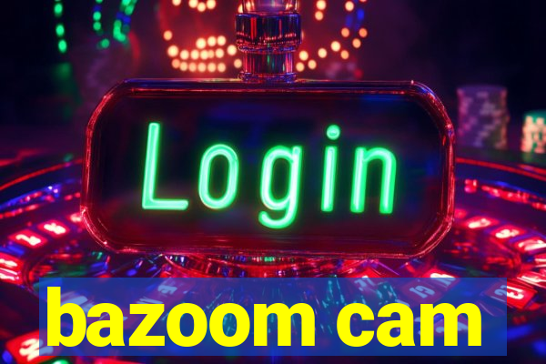 bazoom cam