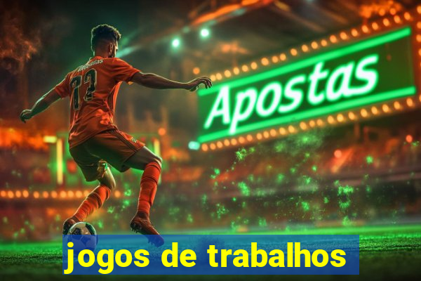 jogos de trabalhos