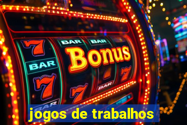 jogos de trabalhos