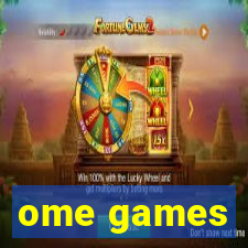 ome games