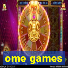 ome games