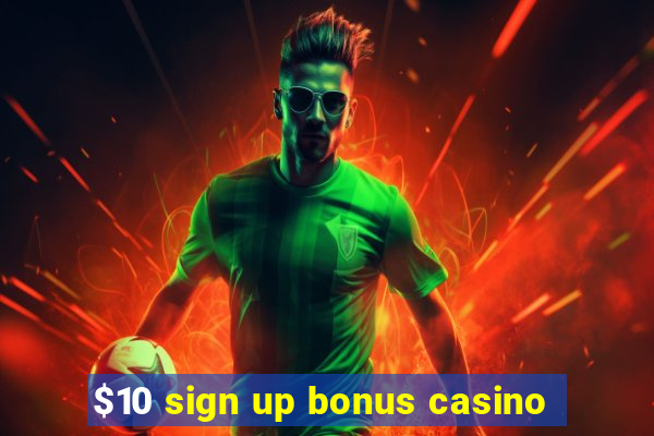 $10 sign up bonus casino