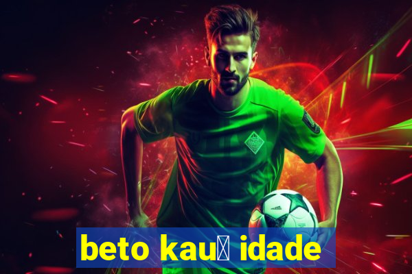 beto kau锚 idade