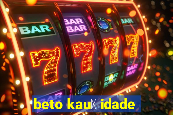 beto kau锚 idade