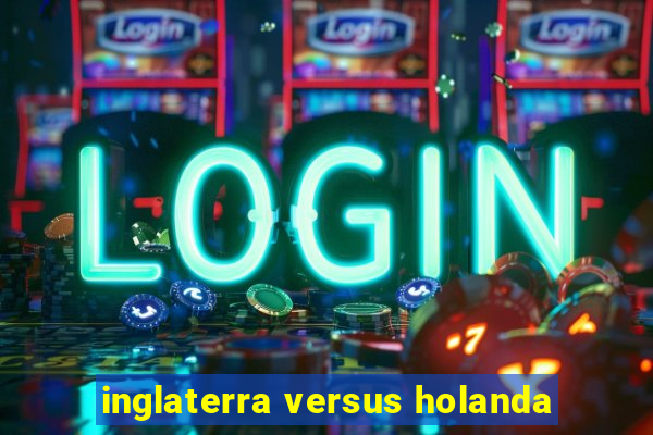 inglaterra versus holanda