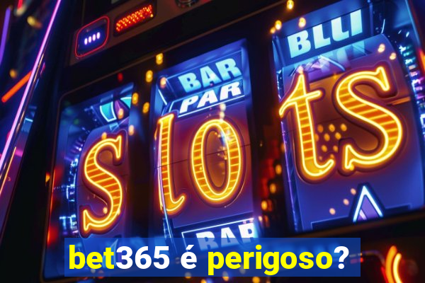 bet365 é perigoso?