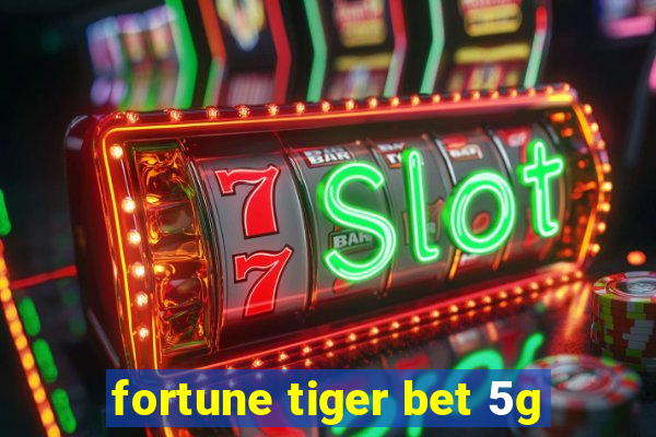 fortune tiger bet 5g