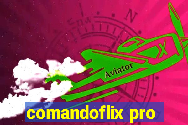 comandoflix pro