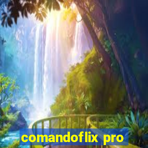 comandoflix pro