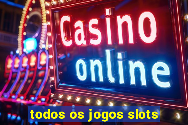 todos os jogos slots