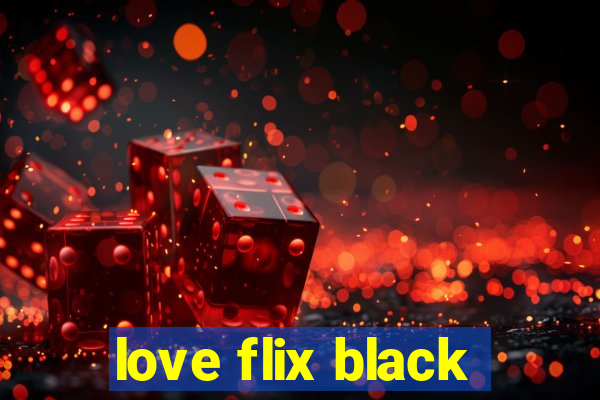 love flix black