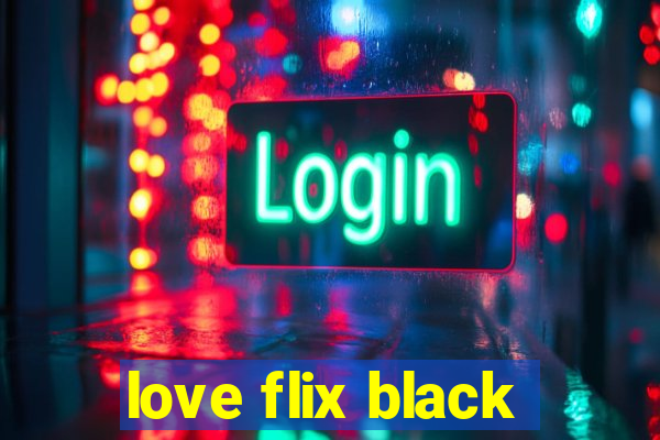 love flix black