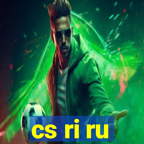 cs ri ru