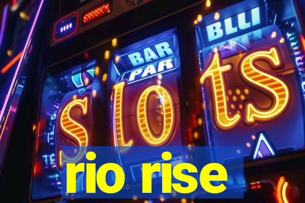 rio rise