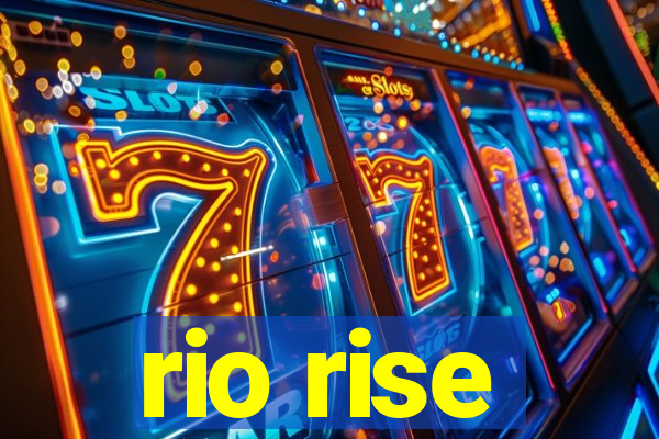 rio rise