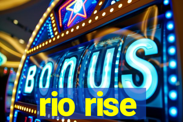 rio rise