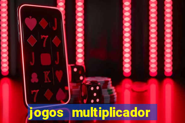 jogos multiplicador de dinheiro