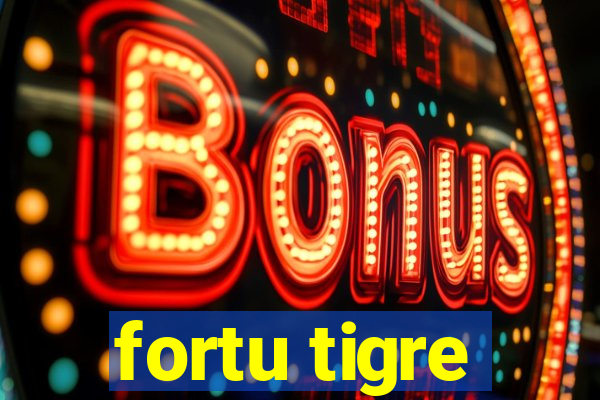 fortu tigre