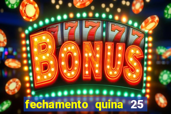 fechamento quina 25 garante quadra com