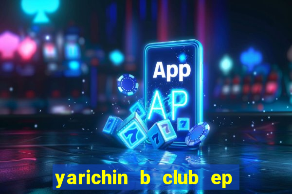 yarichin b club ep 2 dublado