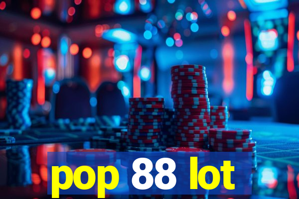 pop 88 lot