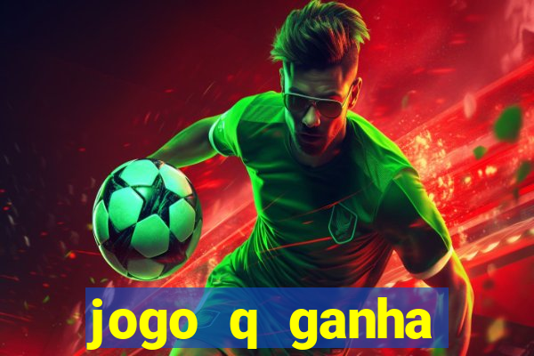 jogo q ganha dinheiro de verdade