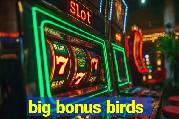 big bonus birds