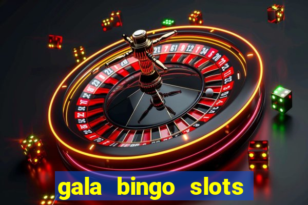 gala bingo slots and games