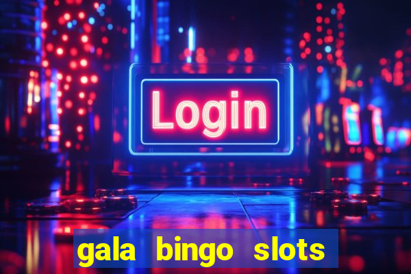 gala bingo slots and games