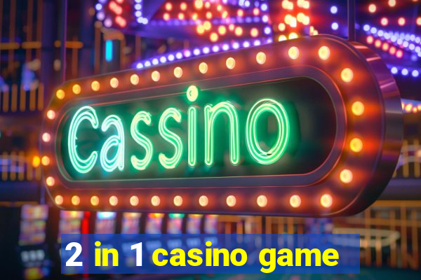 2 in 1 casino game