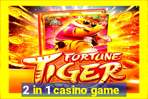 2 in 1 casino game