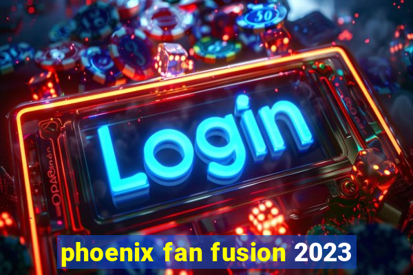 phoenix fan fusion 2023