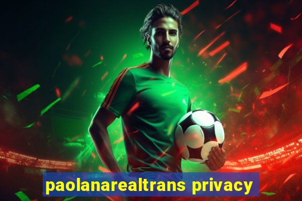 paolanarealtrans privacy