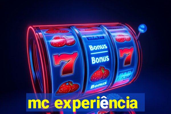 mc experiência